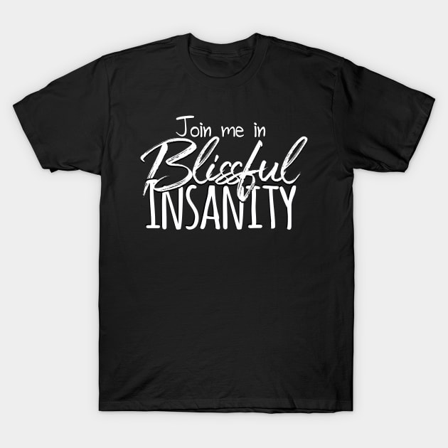 Blissful Insanity T-Shirt by StillInBeta